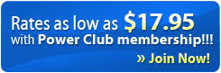 Rates as low as $17.95 with Power Club membership!!! » Join Now!
